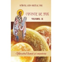 Cuvinte de aur Vol.9: Sfarsitul lumii si vesnicia - Sfantul Ioan Gura de Aur