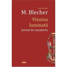 Vizuina luminata. Jurnal de sanatoriu - Max Blecher