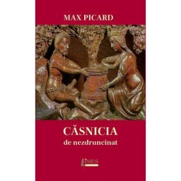 Casnicia de nezdruncinat - Max Picard