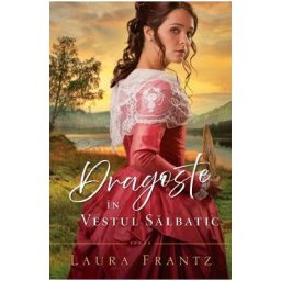 Dragoste in vestul salbatic - Laura Frantz