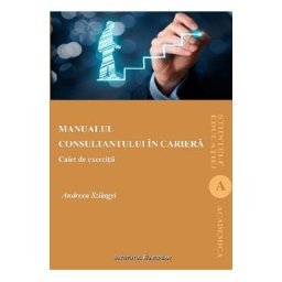 Manualul consultantului in cariera. Caiet de exercitii - Andreea Szilagyi