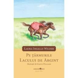 Pe tarmurile Lacului de Argint. Seria Casuta din prerie Vol.5 - Laura Ingalls Wilder