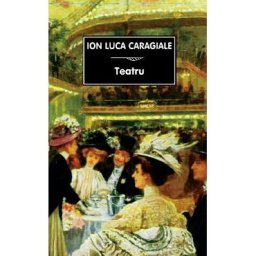 Teatru - Ion Luca Caragiale