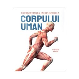 Extraordinara enciclopedie a corpului uman - Claudia Martin