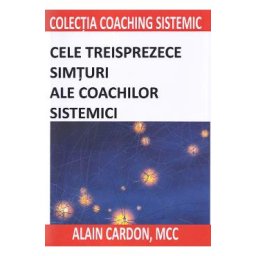 Cele treisprezece simturi ale coachilor sistemici - Alain Cardon