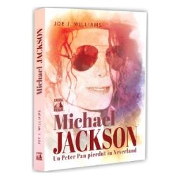 Michael Jackson. Un Peter Pan pierdut in Neverland - Joe J. Williams
