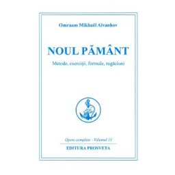 Noul pamant. Metode, exercitii, formule, rugaciuni, Ed.4 - Omraam Mikhael Aivanhov
