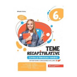 Limba si literatura romana - Clasa 6 - Teme recapitulative - Mihaela Dobos