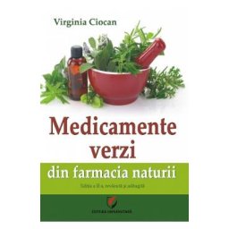 Medicamente verzi din farmacia naturii - Virginia Ciocan