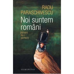 Noi suntem romani (nimeni nu-i perfect) - Radu Paraschivescu
