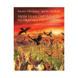 From Vlad the Impaler to Dracula the Vampire, cartonat - Neagu Djuvara, Radu Oltean