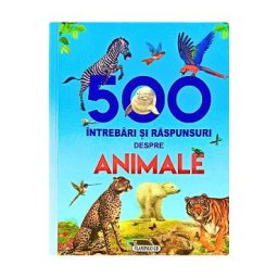 500 intrebari si raspunsuri despre animale