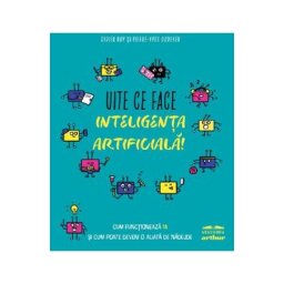 Uite ce face inteligenta artificiala! - Didier Roy, Pierre-Yves Oudeyer