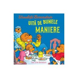 Ursuletii Berenstain uita de bunele maniere - Jan Berenstain, Stan Berenstain