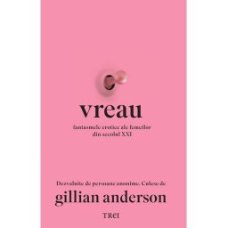 Vreau. Fantasmele erotice ale femeilor din secolul XXI