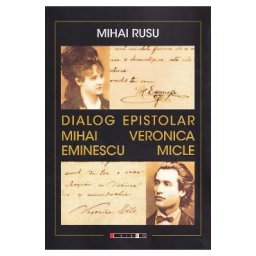 Dialog epistolar: Mihai Eminescu - Veronica Micle - Mihai Rusu