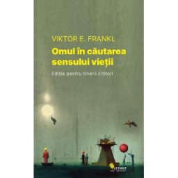 Omul in cautarea sensului vietii. Editia pentru tinerii cititori - Viktor E. Frankl