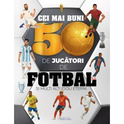 Cei mai buni 50 de jucatori de fotbal - carte ilustrata pentru copii 7+