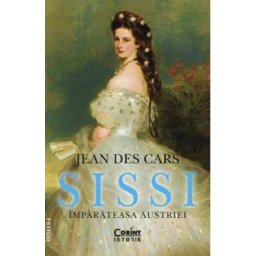 Sissi, imparateasa Austriei - Jean Des Cars