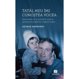 Tatal meu imi cunostea vocea - George Andronic