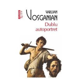Dublu autoportret - Varujan Vosganian