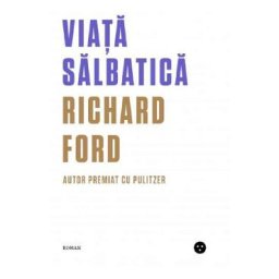 Viata salbatica - Richard Ford