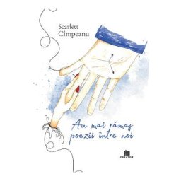 Au mai ramas poezii intre noi - Scarlett Cimpeanu