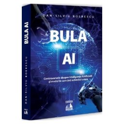 Bula AI. Controversele despre Inteligenta Artificiala si modul in care (se) schimba lumea - Dan-Silviu Boerescu