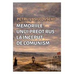 Memoriile unui preot rus la inceput de comunism - Petru Vasilcovschi