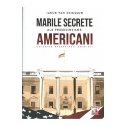 Marile secrete ale presedintilor americani - Jakob van Eriksson