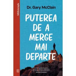 Carte Editura Curtea Veche Puterea de a merge mai departe autor Dr. Gary McClain