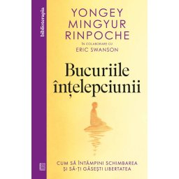 Carte Editura Curtea Veche Bucuriile intelepciunii autor Yongey Mingyur Rinpoche Eric Swanson