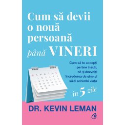 Carte Editura Curtea Veche Cum sa devii o noua persoana pana vineri autor Dr. Kevin Leman