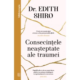 Carte Editura Curtea Veche Consecintele neasteptate ale traumei autor Dr. Edith Shiro