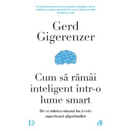 Carte Editura Curtea Veche Cum sa ramai inteligent intr-o lume smart autor Gerd Gigerenzer