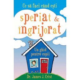 Carte Editura Curtea Veche Ce sa faci cand esti speriat ingrijorat autor Dr. James J. Crist