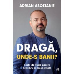 Carte Editura Curtea Veche Draga unde-s banii? autor Adrian Asoltanie