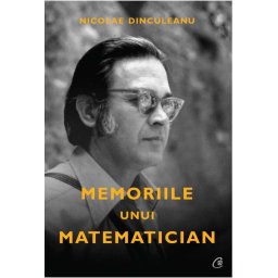 Carte Editura Curtea Veche Memoriile unui matematician autor Nicolae Dinculeanu