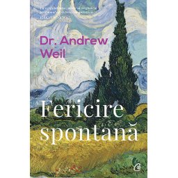 Carte Editura Curtea Veche Fericire spontana autor Dr. Andrew Weil