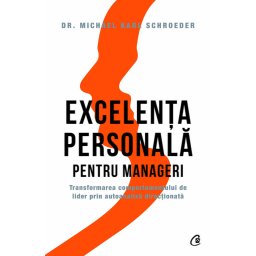 Carte Editura Curtea Veche Excelenta personala pentru manageri autor Dr. Michael Karl Schroeder