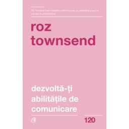 Carte Editura Curtea Veche Dezvolta-ti abilitatile de comunicare autor Roz Townsend