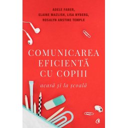 Carte Editura Curtea Veche Comunicarea eficienta cu copiii autor Elaine Mazlish Adele Faber Rosalyn Anstine Templeton Dr. Lisa Nyberg