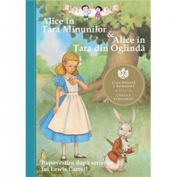 Editura Curtea Veche Alice in Tara Minunilor & Alice in Tara din Oglinda Autor Eva Mason Lewis Carroll +8 ani