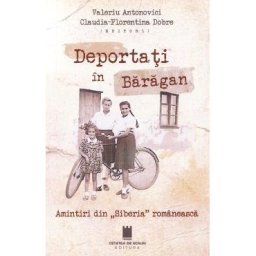 Deportati in Baragan. Amintiri din Siberia romaneasca - Valeriu Antonovici, Claudia-Florentina Dobre