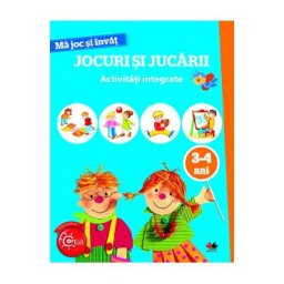 Ma joc si invat: Jocuri si jucarii. Activitati integrate 3-4 ani