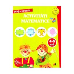 Ma joc si invat. Activitati matematice 4-5 ani