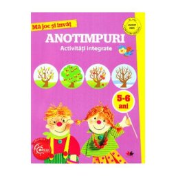 Ma joc si invat. Anotimpuri. Activitati integrate 5-6 ani