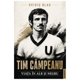 Tim Campeanu. Viata in alb si negru - Ovidiu Blag