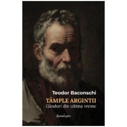 Tample argintii. Ganduri din ultima vreme - Teodor Baconschi