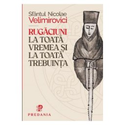 Rugaciuni la toata vremea si trebuinta - Sfantul Nicolae Velimirovici